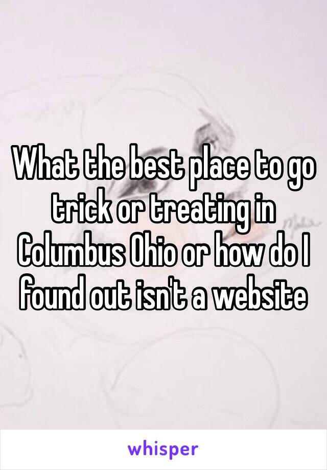 What the best place to go trick or treating in Columbus Ohio or how do I found out isn't a website 