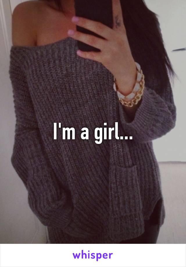 I'm a girl...