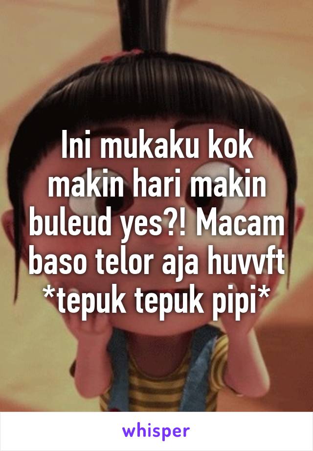 Ini mukaku kok makin hari makin buleud yes?! Macam baso telor aja huvvft *tepuk tepuk pipi*