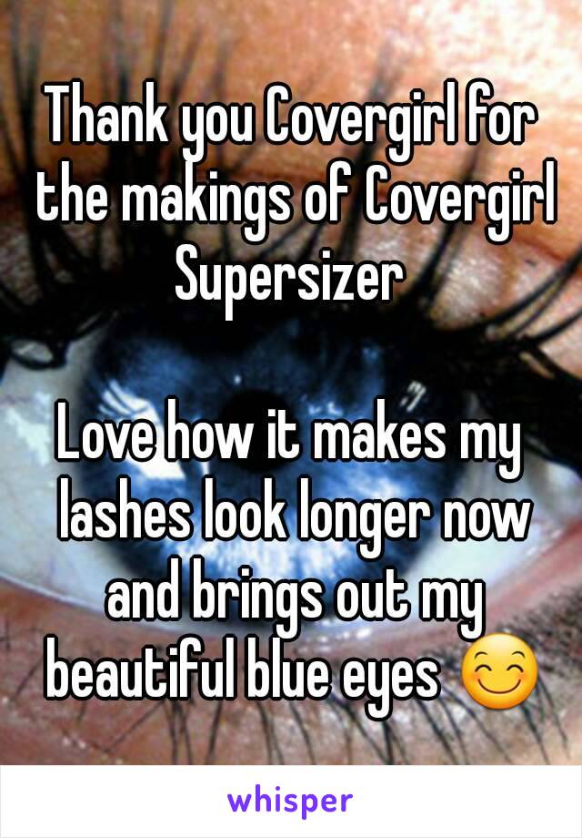 Thank you Covergirl for the makings of Covergirl Supersizer 

Love how it makes my lashes look longer now and brings out my beautiful blue eyes 😊