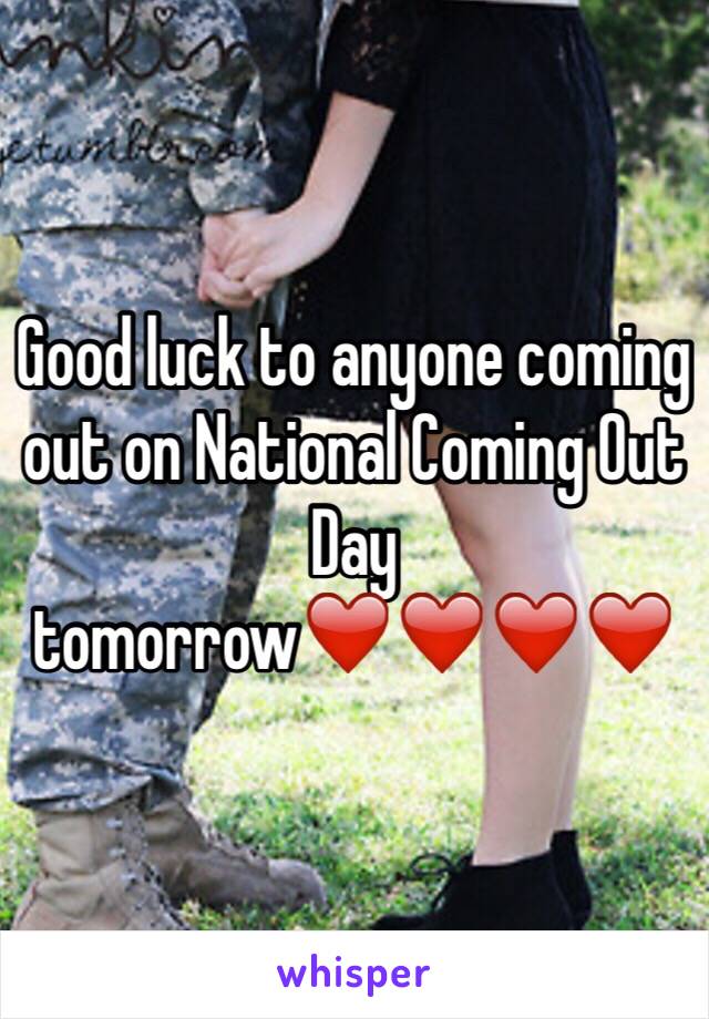 Good luck to anyone coming out on National Coming Out Day tomorrow❤️❤️❤️❤️