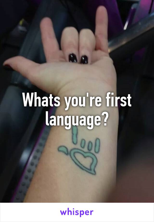 Whats you're first language?