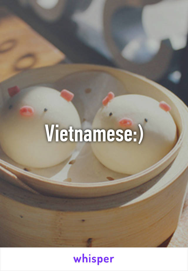 Vietnamese:)