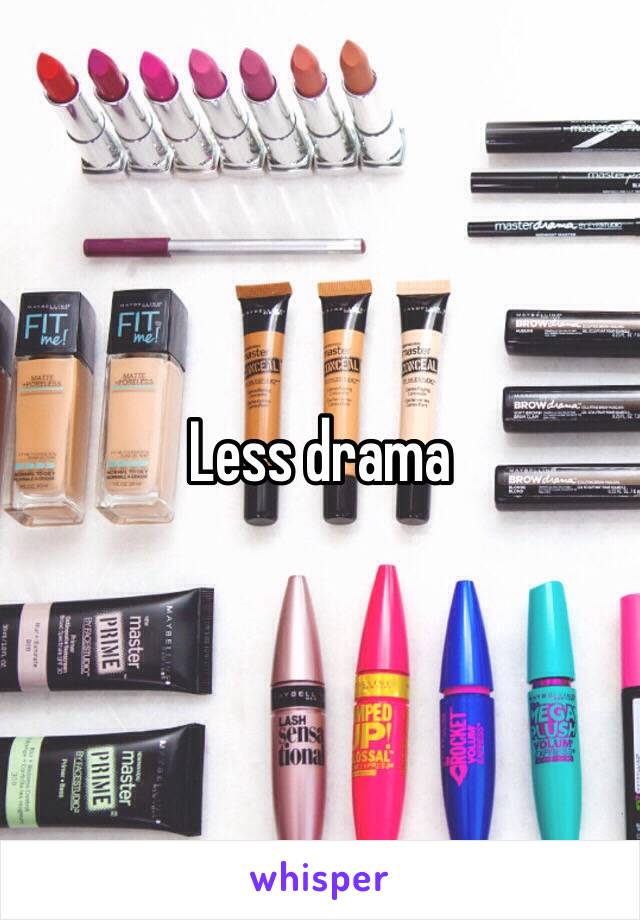 Less drama