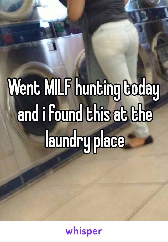 Went MILF hunting today and i found this at the laundry place