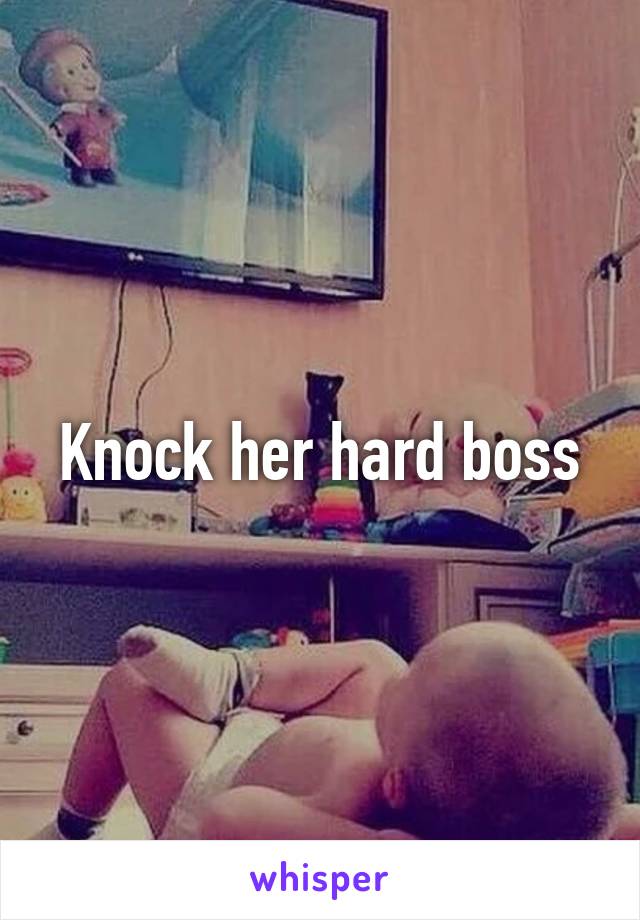 Knock her hard boss