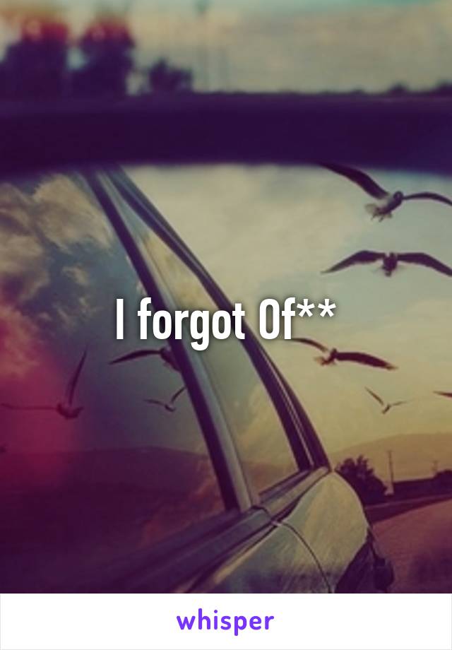 I forgot Of**