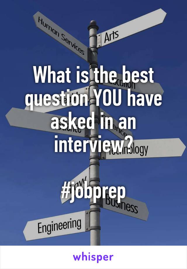 What is the best question YOU have asked in an interview?

#jobprep