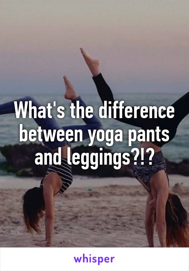 What's the difference between yoga pants and leggings?!?