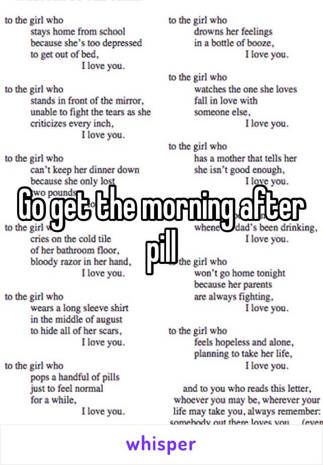 Go get the morning after pill