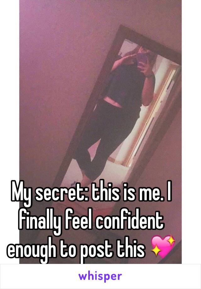 My secret: this is me. I finally feel confident enough to post this 💖