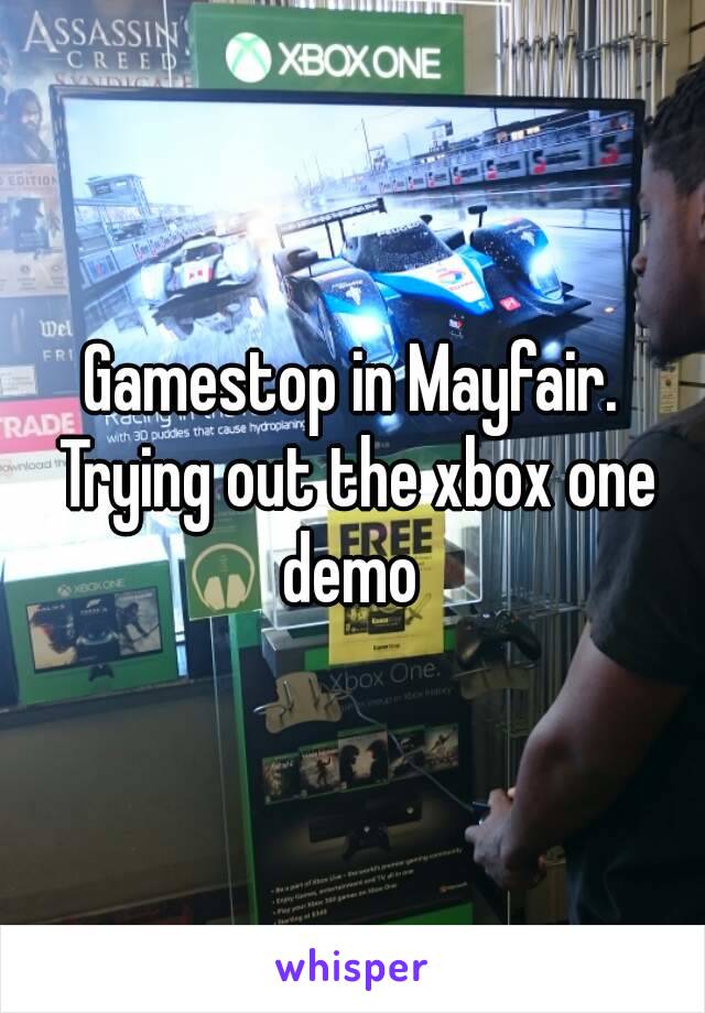 Gamestop in Mayfair. Trying out the xbox one demo 