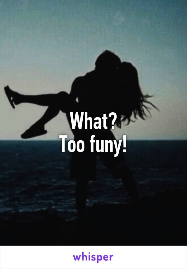 What?
Too funy!