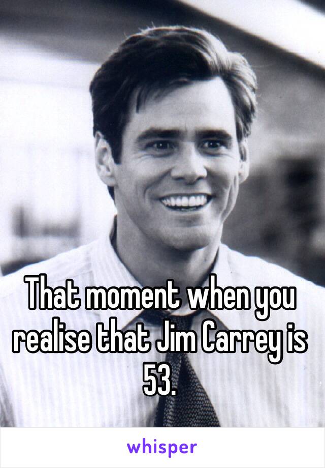 That moment when you realise that Jim Carrey is 53.