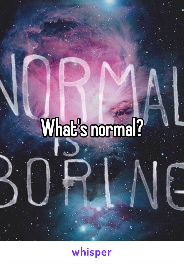 What's normal?