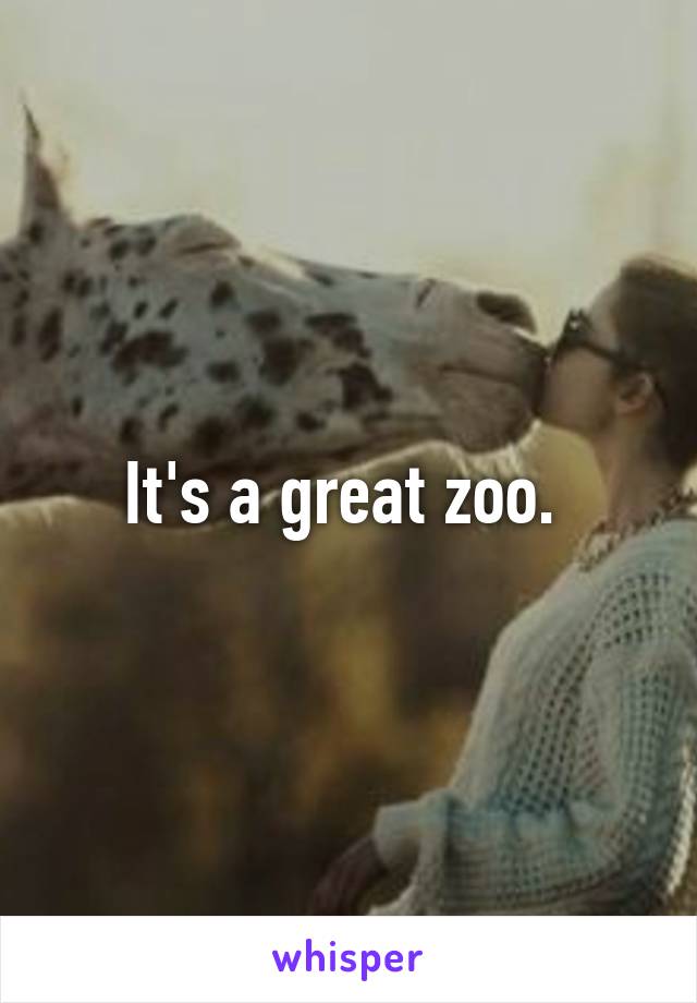 It's a great zoo. 