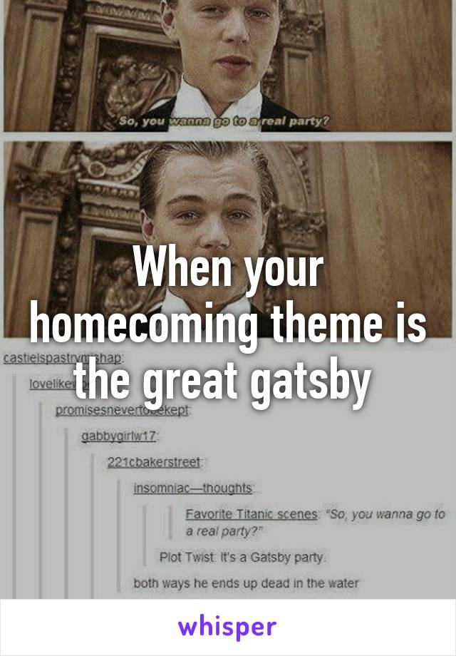 When your homecoming theme is the great gatsby 