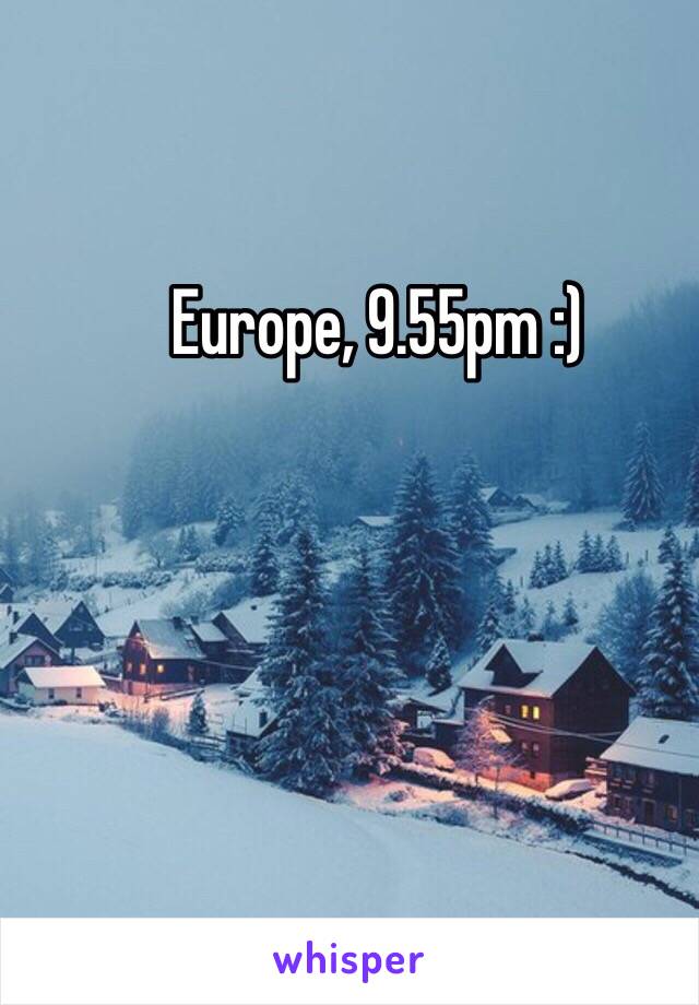 Europe, 9.55pm :) 