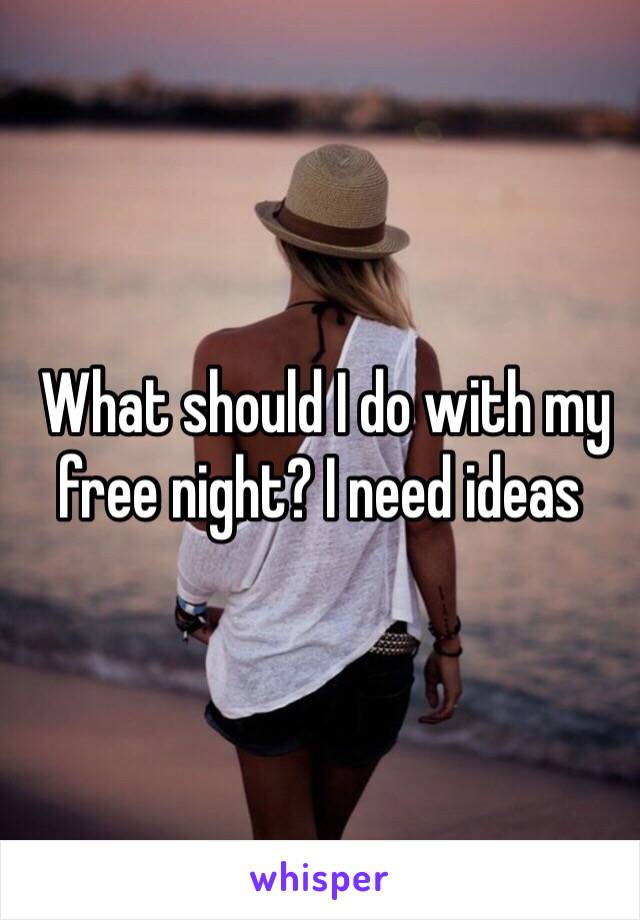  What should I do with my free night? I need ideas