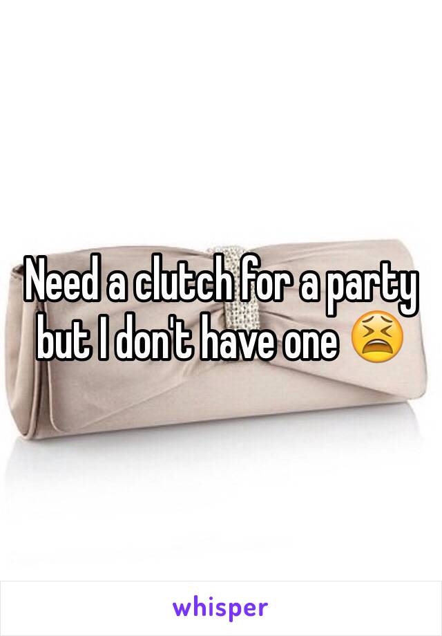 Need a clutch for a party but I don't have one 😫