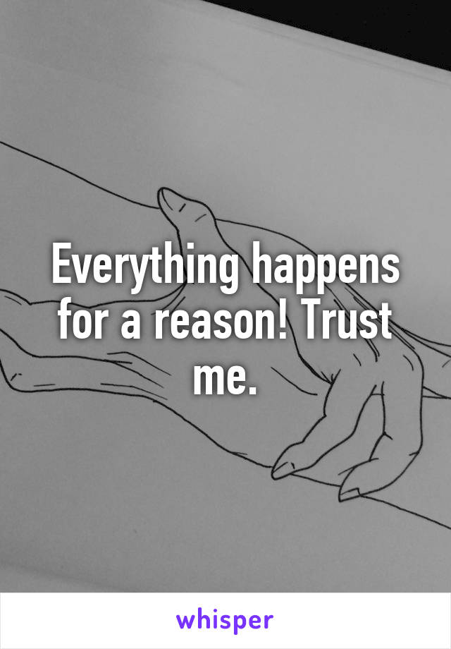 Everything happens for a reason! Trust me.