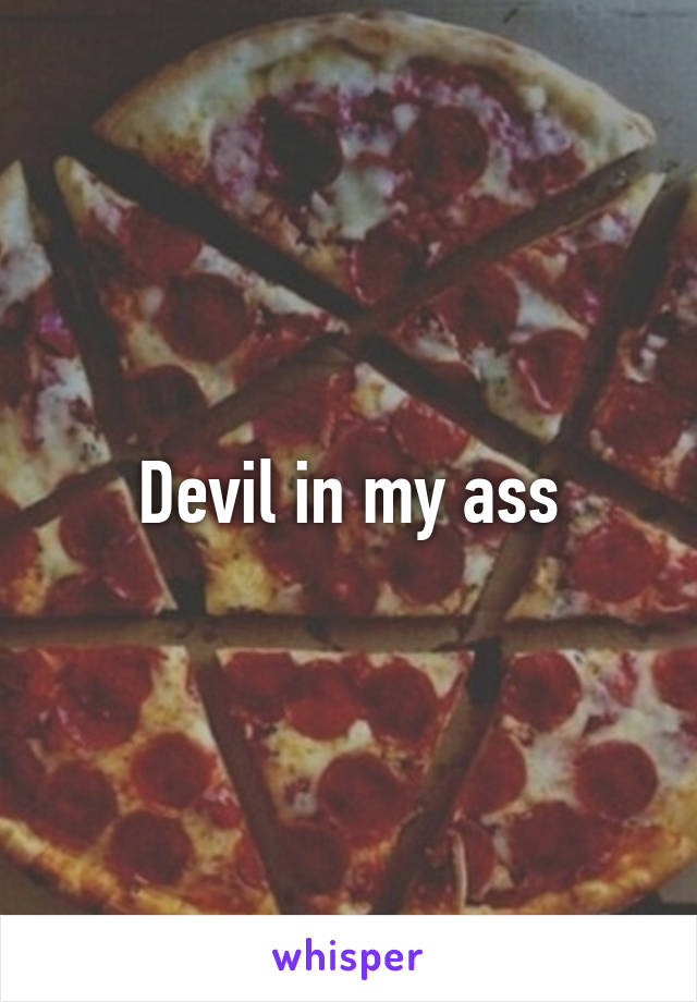 Devil in my ass