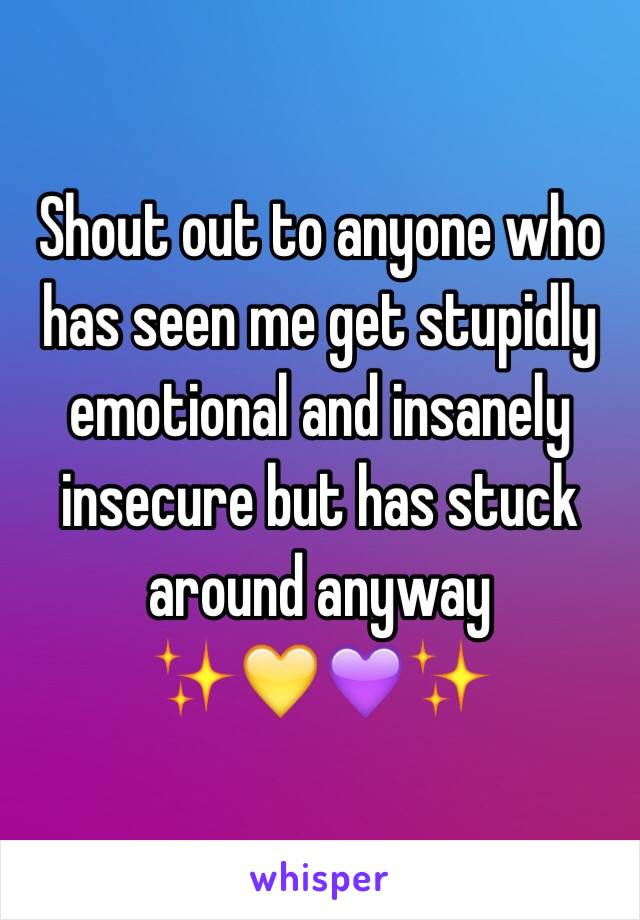 Shout out to anyone who has seen me get stupidly emotional and insanely insecure but has stuck around anyway
✨💛💜✨
