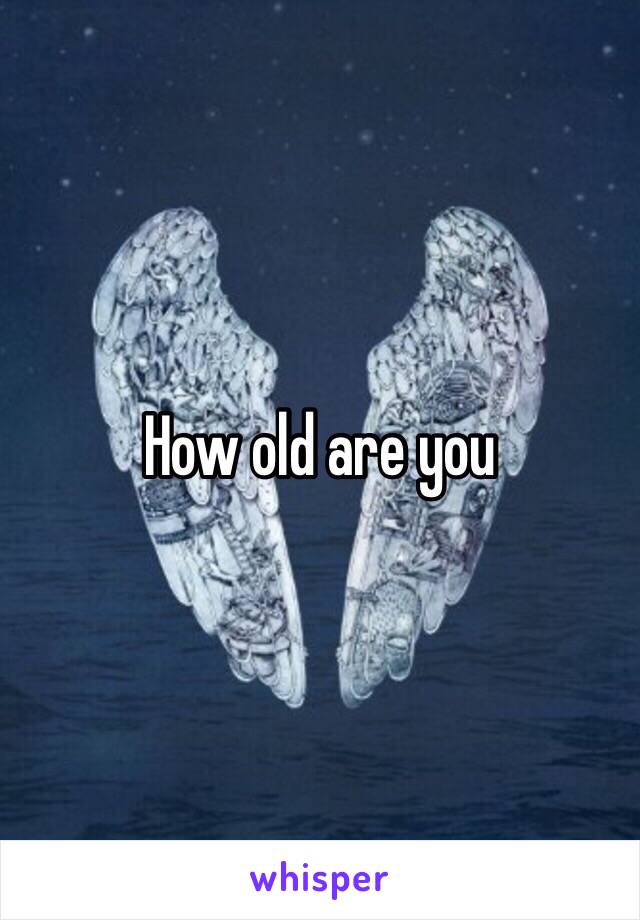 How old are you