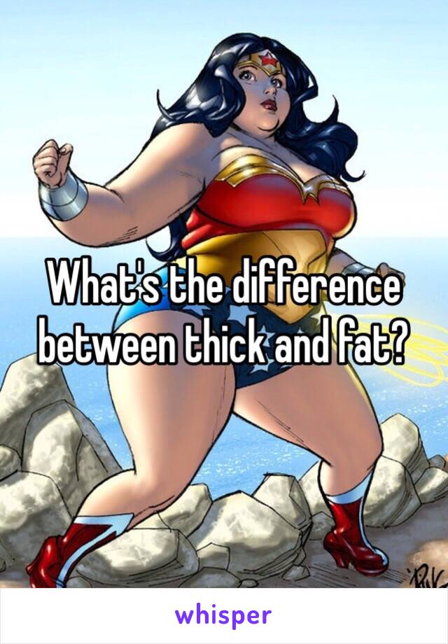 What's the difference between thick and fat?