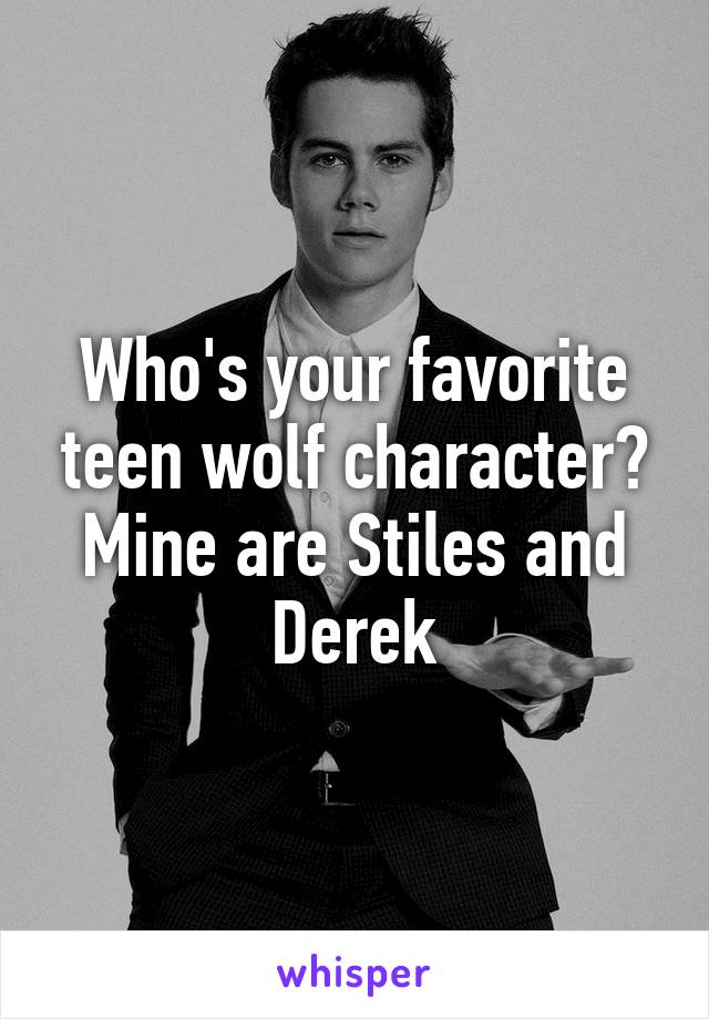 Who's your favorite teen wolf character?
Mine are Stiles and Derek