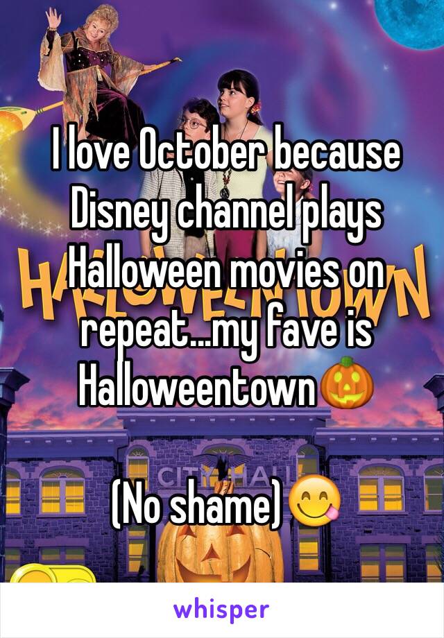 I love October because Disney channel plays Halloween movies on repeat...my fave is Halloweentown🎃

(No shame)😋