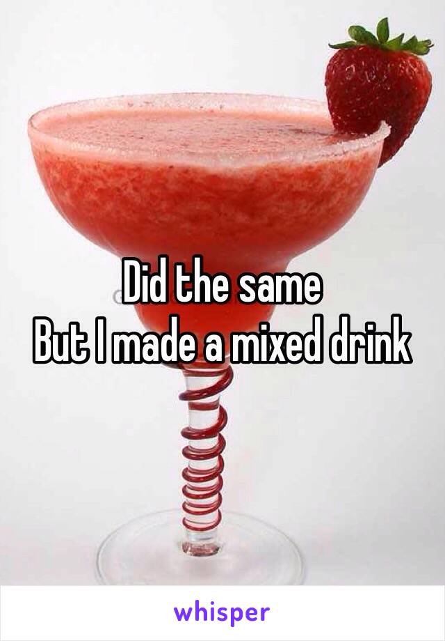 Did the same
But I made a mixed drink