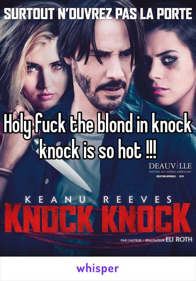 Holy fuck the blond in knock knock is so hot !!!