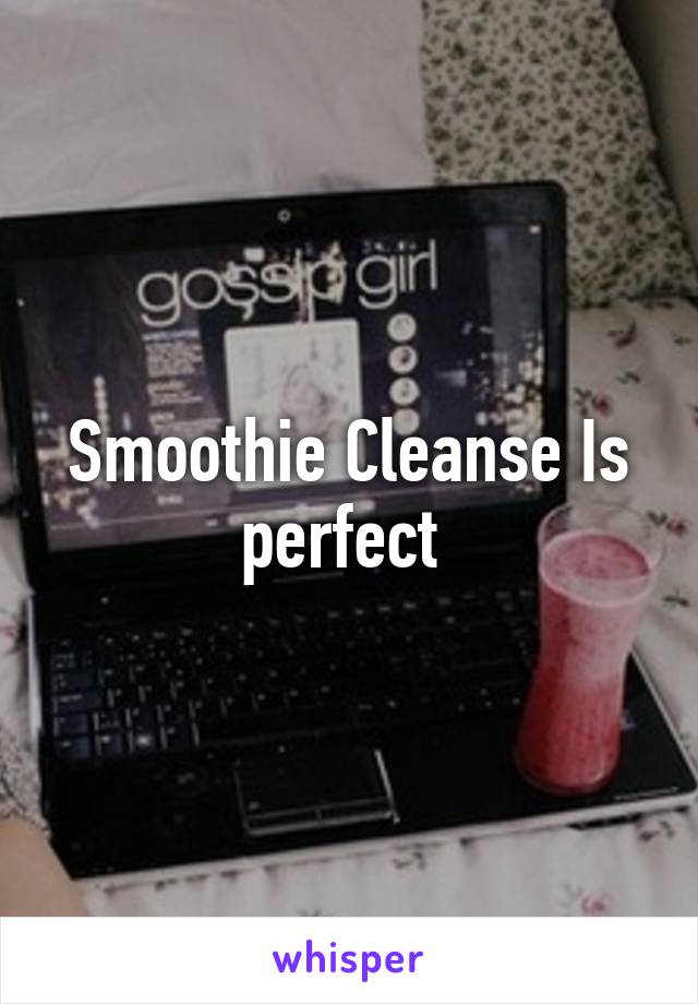 Smoothie Cleanse Is perfect 