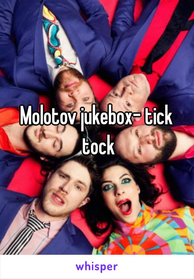 Molotov jukebox- tick tock