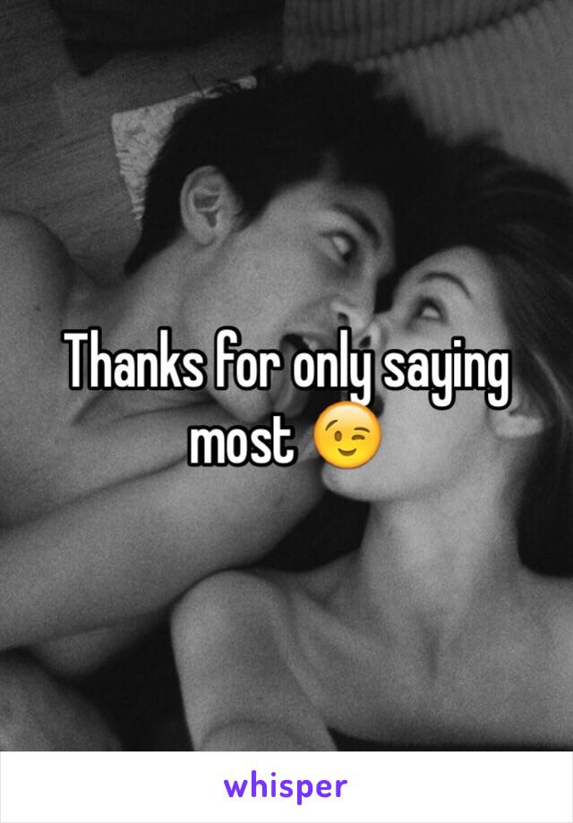 Thanks for only saying most 😉