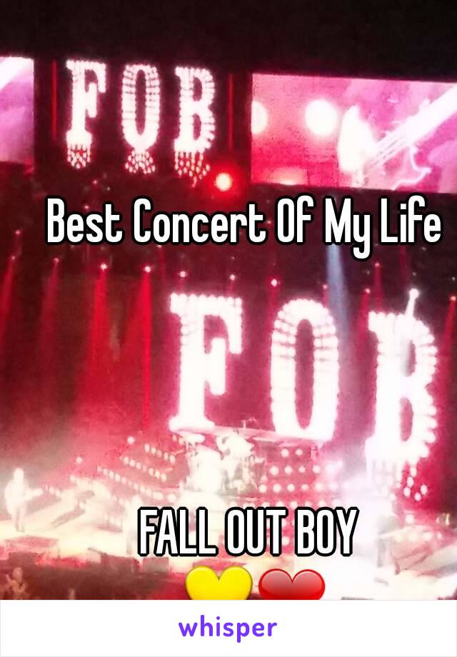 Best Concert Of My Life 




FALL OUT BOY
 💛❤