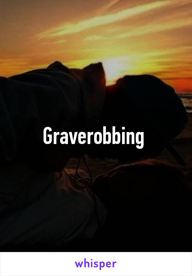 Graverobbing 