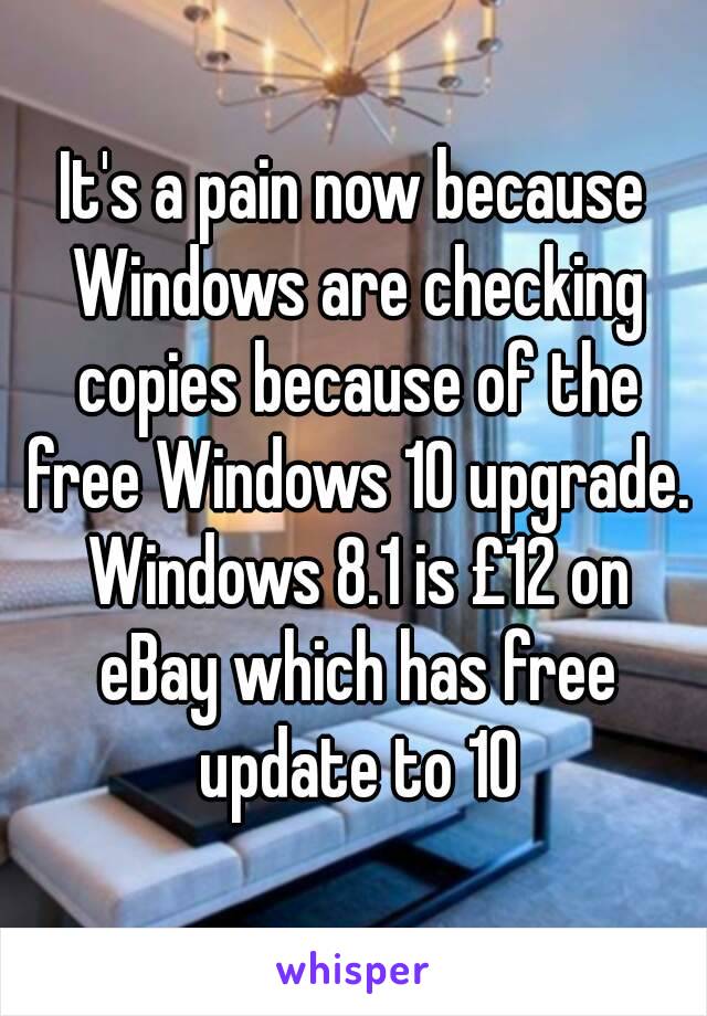 It's a pain now because Windows are checking copies because of the free Windows 10 upgrade. Windows 8.1 is £12 on eBay which has free update to 10