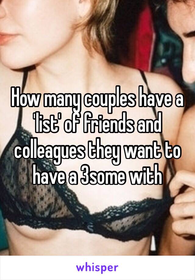 How many couples have a 'list' of friends and colleagues they want to have a 3some with