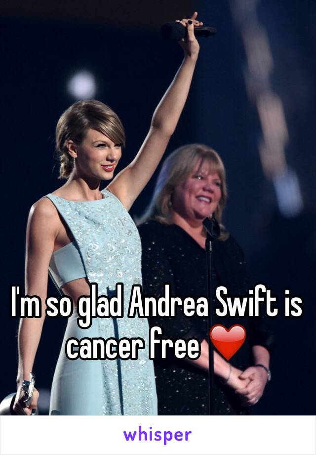 I'm so glad Andrea Swift is cancer free ❤️