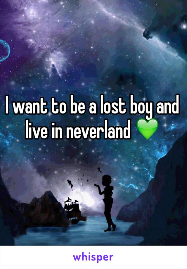 I want to be a lost boy and live in neverland 💚