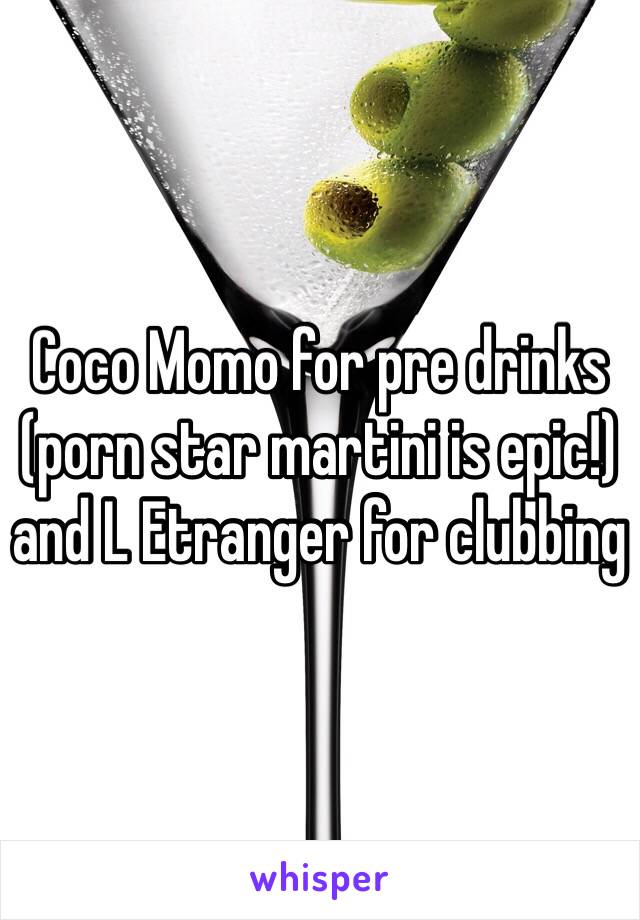 Coco Momo for pre drinks (porn star martini is epic!) and L Etranger for clubbing