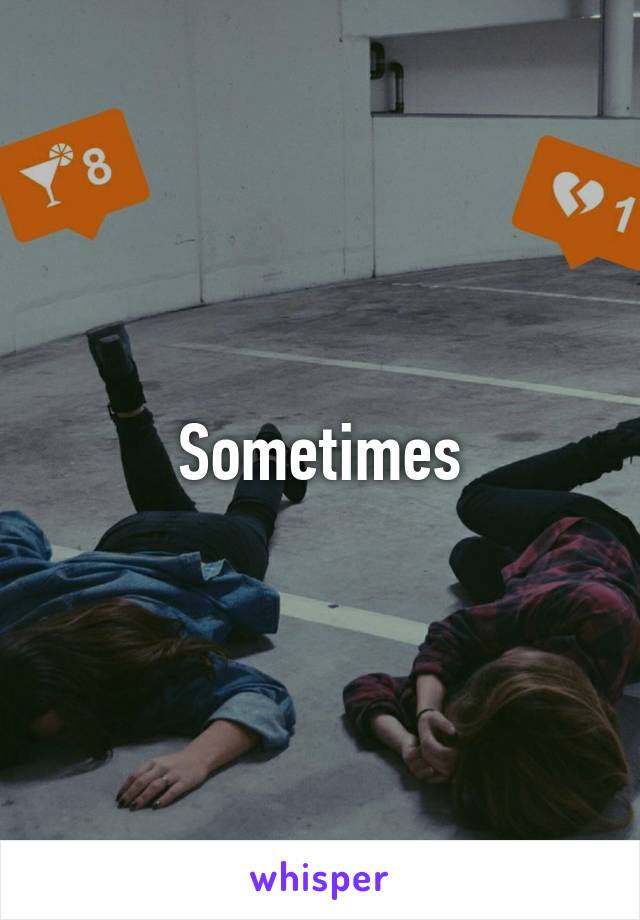 Sometimes