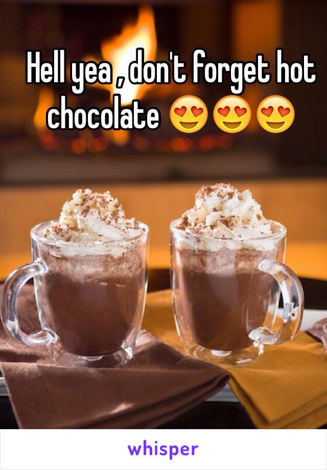 Hell yea , don't forget hot chocolate 😍😍😍