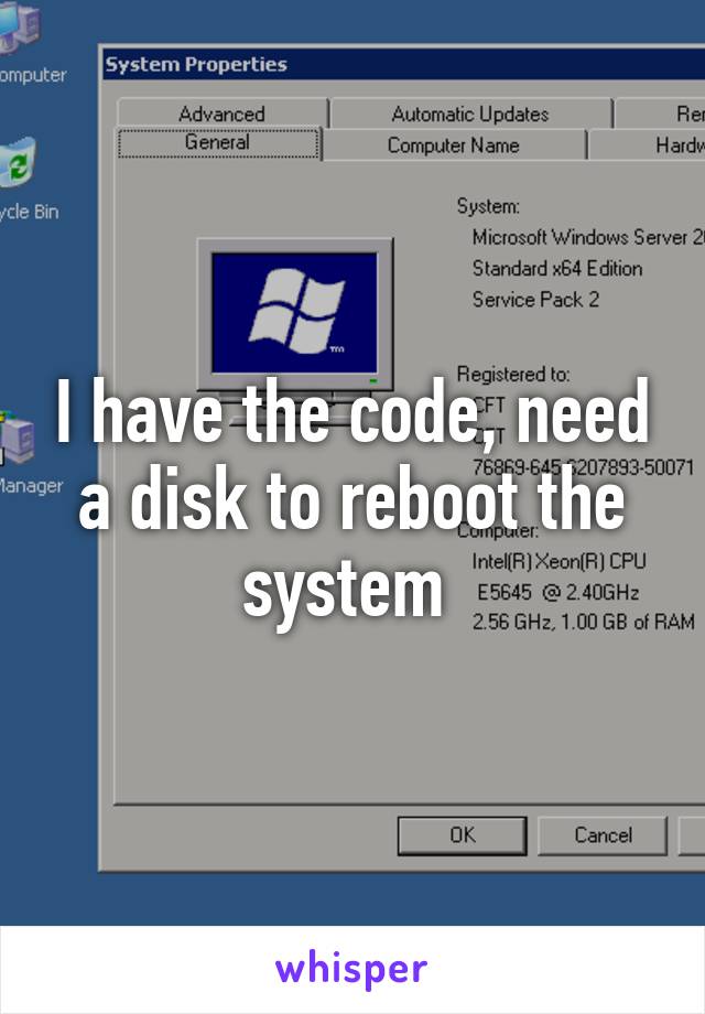 I have the code, need a disk to reboot the system 