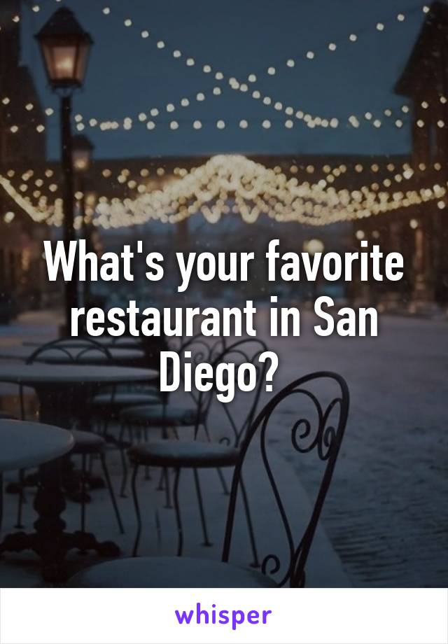 What's your favorite restaurant in San Diego? 