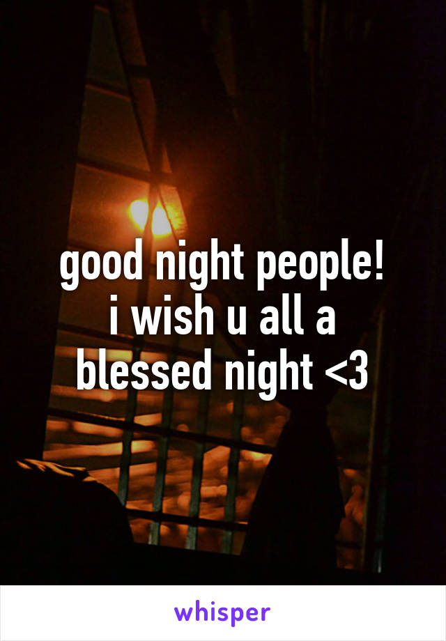 good night people!
i wish u all a blessed night <3