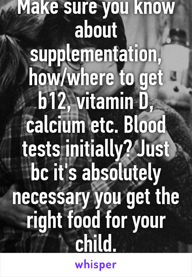 Make sure you know about supplementation, how/where to get b12, vitamin D, calcium etc. Blood tests initially? Just bc it's absolutely necessary you get the right food for your child.
Also, tofurky.