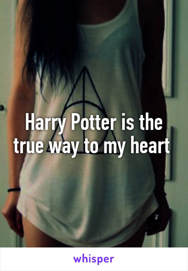 Harry Potter is the true way to my heart 